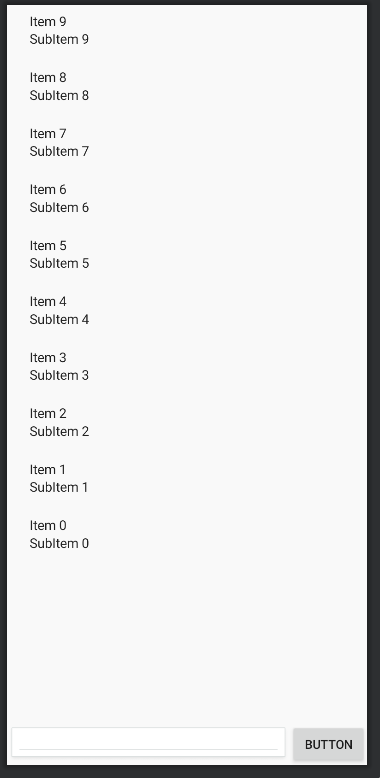 Image of an Android screen in Android Studio editor with a Recycler View with sample items and an edit text and button pinned at the very bottom, similar to a chat application, the items are in reverse order and grow upwards