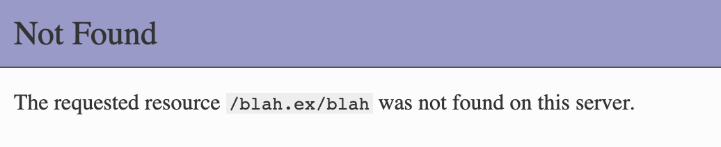 Not Found, The requested resource /blah.ex/blah was not found on this server