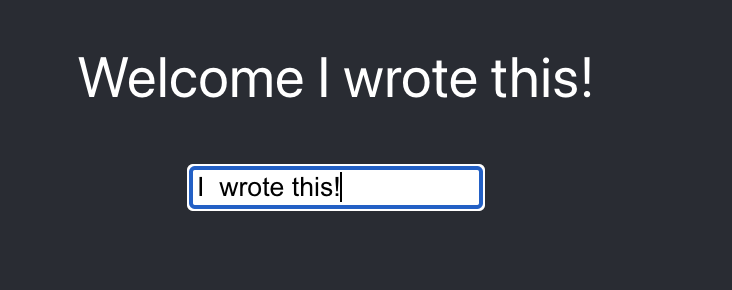 h1 text says "Welcome I wrote this!"; textbox underneath contains the string "I wrote this"