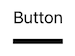 Button with bar underneath