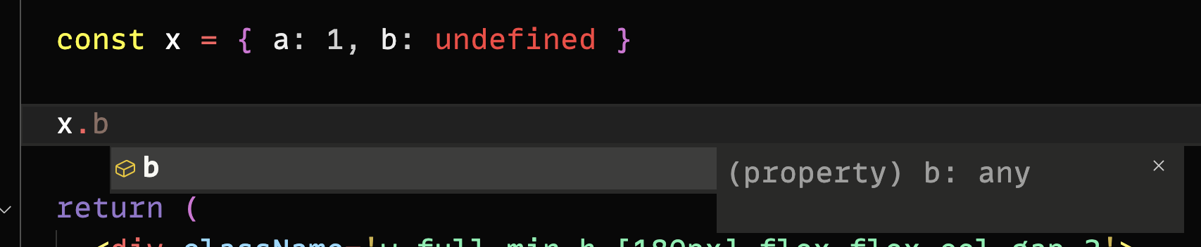 A screenshot of VSCode an X variable that has an object assigned to it, composed of two properties: a that is 1, and b that is undefined. The screenshot also displays the error, which is TypeScript understanding b, which is undefined, as any.