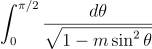 integral from 0 to pi/2 of dtheta/sqrt(1-m sin^2 theta)