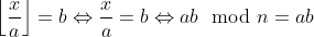 \left\lfloor\frac{x}{a}\right\rfloor=b\Leftrightarrow\frac{x}{a}=b\Leftrightarrow ab \mod n=ab